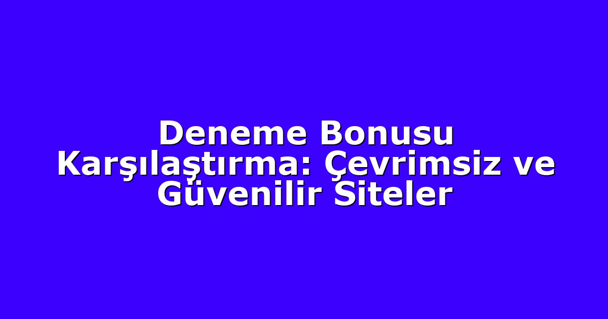 Deneme Bonusu - Anasayfa 6 Deneme Bonusu Karşılaştırma: Çevrimsiz ve Güvenilir Siteler