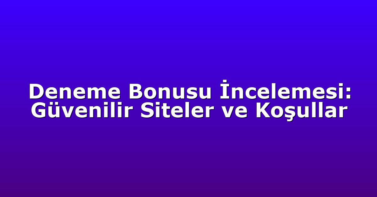 Deneme Bonusu - Anasayfa 8 Deneme Bonusu İncelemesi: Güvenilir Siteler ve Koşullar