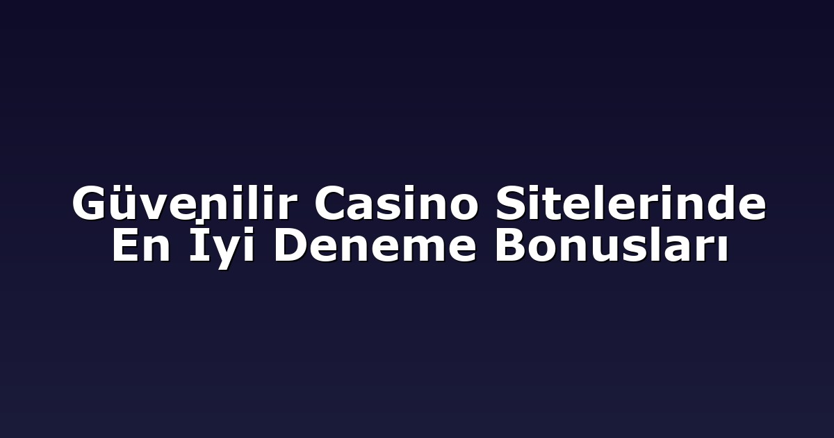 Deneme Bonusu - Anasayfa 4 Güvenilir Casino Sitelerinde En İyi Deneme Bonusları